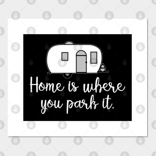 home is where you park it Home Is Where You Park It Posters and Art